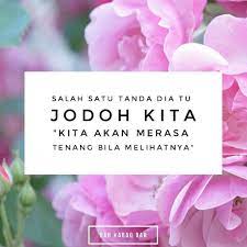 Menjalin hubungan dengan seseorang bukan berarti bahwa dia bisa langsung menjadi jodohmu. Tanda Dia Jodoh Kita Dahhabaqdah Tag Kawan Hangpa Tanda Quotes Flowers