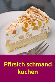 Pfirsich Schmand Kuchen Kuchen Mit Pfirsich Kuchen Und Torten Rezepte Kuchen Rezepte Einfach