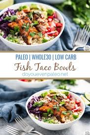 They are my birthday dinner of choice, the food i turn to but where did fish tacos come from? With Pan Fried Seasoned Fish And A Whole Host Of Veggies These Paleo And Whole30 Fish Taco Bowls Are A Quick Paleo Fish Tacos Fish Recipes Healthy Paleo Fish