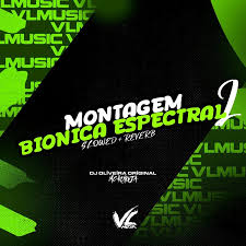 Montagem Bionica Espectral 2 (Slowed + Reverb) - Single, álbum de DJ  OLIVEIRA ORIGINAL