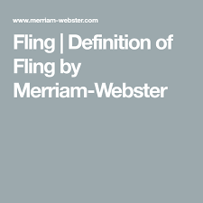 Find out the synonyms, antonyms and definition. Fling Definition Of Fling By Merriam Webster Definitions Merriam Webster Fling