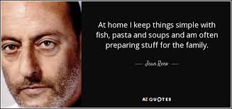 Jean Reno Quote At Home I Keep Things Simple With Fish Pasta And