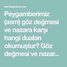 Peygamberimiz Asm Goz Degmesi Ve Nazara Karsi Hangi Dualari Okumustur Goz Degmesi Ve Nazardan Korunmak Icin Neler Yapmaliyiz Nazar Dual Dualar Okuma Gozler