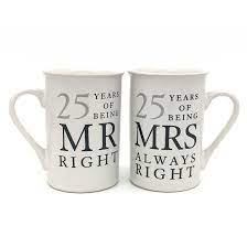 The traditional and modern 25th year anniversary gift is silver, therefore the 25th anniversary is known as the silver anniversary. 25th Anniversary Gift Set Of 2 China Mugs Mr Right And Mrs Always Right Ebay