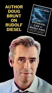 Doug Brunt’s new book ‘The Mysterious Case of Rudolf Diesel: Genius, Power,  and Deception