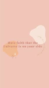 Have Faith In The Universe Phone Background Law Of Attraction Universe Quotes Pretty Quotes Law Of Attraction
