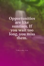 Opportunities Are Like Sunrises Inspirational Quotes About Strength Inspirational Quotes Motivation Quotations