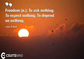 Click on image of to expect nothing quotes to view full size. Quote Freedom N To Ask Nothing To Expect Nothing To Depend On Nothing