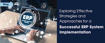 Exploring Effective Strategies and Approaches for a Successful ERP System  Implementation - UK