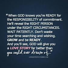 Not waiting for god's perfect timing to bring this person in your life could cause you to marry the wrong person you may be dating, all because you did not have the patience to wait for the person god has in mind for you. Wait For Love In God S Timing He Will Arrive Love Quotes Quotes Inspirational Quotes