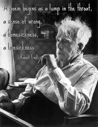 A Poem Begins As A Lump In The Throat A Sense Of Wrong A Homesickness A Lovesickness Robert Frost Poetry Literary Quotes Writers And Poets