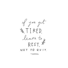 If You Re Tired Learn To Rest Not To Quit If You Get Tired Learn To Rest Not To Quit Words Quotes Motivational Quotes Inspirational Quotes Motivation