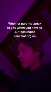 Putting Your Airpods in While Getting Yelled at by Parents