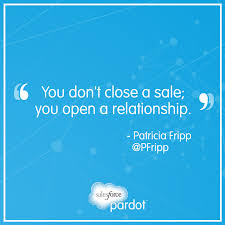 You Don T Close A Sales You Open A Relationship Great Business Quote From Patricia Fripp Content Marketing Quotes Marketing Quotes Inspirational Quotes