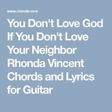 You Don T Love God If You Don T Love Your Neighbor Rhonda Vincent Chords And Lyrics For Guitar Love Your Neighbour Love You Dont Love