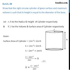 Surface to volume ratio places a maximum limit on the size of a cell and can influence the environment in which an organism lives and gets nutrients. Ex 6 5 20 Show That Cylinder Of Given Surface And Maximum Volume