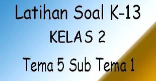 Sebelum berangkat ke sekolah, seharusnya kita…pada orang tua. Contoh Soal K 13 Sd Kelas 2 Tema 5 Subtema 1 Contoh Rpp Sd Dan Soal Sd