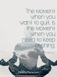 Positive Quote The Moment When You Want To Quit Is The Moment When You Need To Keep Pushing John Lubbock Insightful Quotes Positive Quotes Thoughts Quotes