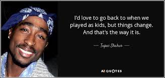 Tupac Shakur Quote I D Love To Go Back To When We Played As