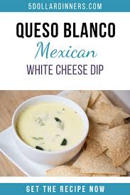 Best Queso Blanco Dip 5 Dinners Recipes Meal Plans And Savings Recipe In 2020 Recipes Mexican White Cheese Dip White Cheese Dip