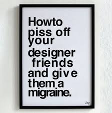 17 Ways To Make Graphic Designers Cringe Graphic Design Humor Funny Posters Designer Friends