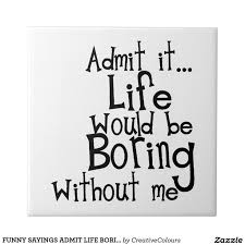 Funny Sayings About Life 259 Best Life Funny Quotes Images On Pinterest Funny Images With Quotes Funny Quotes About Life Pinterest Funny Quotes