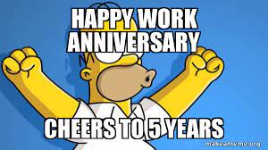 Wishing you all the best in the years ahead. Happy Work Anniversary Cheers To 5 Years Happy Homer Make A Meme