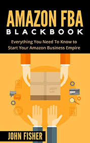 Want to know how to start a business in your chosen industry? Amazon Fba Amazon Fba Blackbook Everything You Need To Know To Start Your Amazon Business Empire Amazon Empire Super Easy Step By Step Guide Insider Fba Secrets Ebook Fisher John Amazon Co Uk