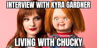 Interview With Kyra Gardner (Director of Living With Chucky) — Otakus &  Geeks