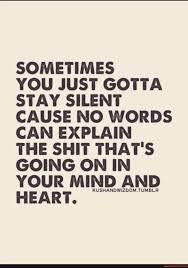 Sometimes You Just Gotta Stay Silent Cause No Words Can Explain The Shit That S Going On In Your Mind And Kushandwizdom Tumblr Heart America S Best Pics And Videos