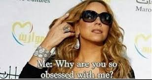 Why Are You So Obsessed With Me Mariah Carey Workplace Memes Mariah