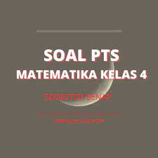 Maybe you would like to learn more about one of these? Soal Uts Pts Matematika Kelas 4 Dan Kunci Jawaban Semester 2 Tahun 2021 Info Pendidikan Terbaru