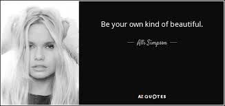 Be your own kind of beautiful means be yourself. Alli Simpson Quote Be Your Own Kind Of Beautiful