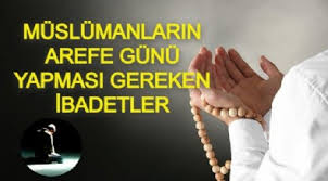 Arefe günü yapılacak ibadetler bugün merak ediliyor. Mh Qonnszjbcgm