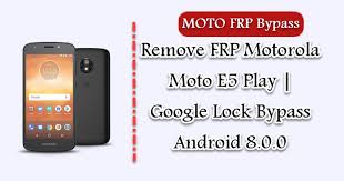 Just click above give your imei and. Remove Frp Motorola Moto E5 Play Google Lock Bypass Android 8 0 0