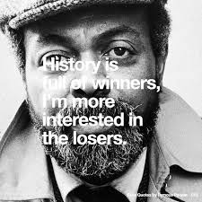 012 History is full of winners, I'm more interested in the losers.