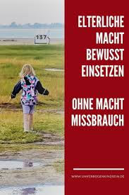 Elterliche Macht Ohne Machtmissbrauch Unverbogen Kind Sein In 2020 Positive Disziplin Erziehung Kindererziehung