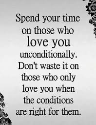 Spend Your Time On Those Who Loves You Love You Unconditionally Wisdom Quotes Family Quotes