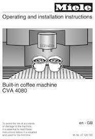 Demonstrates the use and maintenance required for a miele coffee machine. Miele Cva 4080 Operating And Installation Manual Pdf Download Manualslib