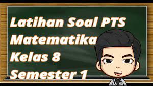 Soal dan jawaban pts/uts pjok kelas 9 semester 1 smp/mts kurikulum 2013 tp 2020/2021 menu halaman. Latihan Soal Pts Matematika Kelas 8 Semester 1 Tp 2019 2020 Youtube
