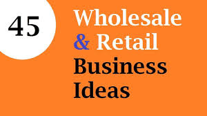 45 Finest Wholesale Retail Business Ideas Retail Business Ideas Manufacturing Business Ideas Business