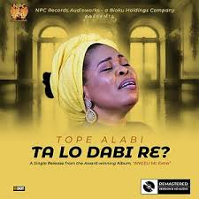 Best of tope alabi mp3 mix mp3 duration 1:01:31 size 140.80 mb / afrobeat dj mix tv 1. Ta Lo Dabi Re Mp3 Song Download Ta Lo Dabi Re Song By Tope Alabi Ta Lo Dabi Re Songs 2020 Hungama