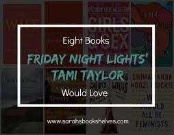 Eight Books Friday Night Lights Tami Taylor Would Love Tami Taylor Book Club Meeting Friday Night Lights