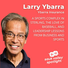 Larry Ybarra: A Sports Complex in Sterling, the Love of Baseball, and  Leadership Lessons From Business and Sports