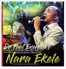 Dr Paul Enenche Nara Ekele I Present To You My New Song Nara Ekele Accept My Praise A Song Of Praise Songs Praise And Worship Songs Download Gospel Music