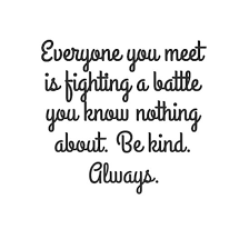 Nowadays people know the price of everything but the value of. Canvas Everyone You Meet Is Fighting A Battle You Know Nothing About Be Kind Always 474185 Be Kind To Everyone Know Nothing Happy Life Quotes To Live By