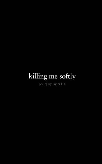 killing me softly by tayler k l | Blurb Books