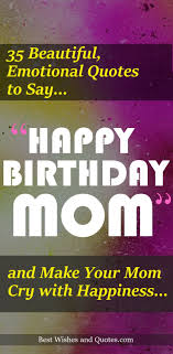 Emotional Happy Birthday Letter To Mom 220 Emotional Happy Birthday Mom Quotes And Messages To Share With Your Mo Happy Birthday Mom Happy Birthday Mom Quotes Mom Birthday