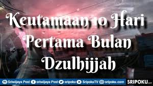 Sepuluh hari yang terawal pada bulan zulhijjah. Inilah Keistimewaan 10 Hari Pertama Di Bulan Dzulhijjah Perbanyaklah Amalan Saleh Dan Ibadah Sunnah Sriwijaya Post