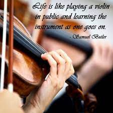 Life Is Like Playing A Violin In Public And Learning The Instrument As One Goes On Samuel Butler Quotes Inspirational Deep Music Quotes New Quotes